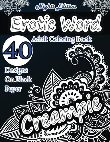Erotic Word Adult Coloring Book: 40 Designs of Erotic Words. hot names. naughty words. erotica . sexy insults  using patterns. swirls. mandalas. ...