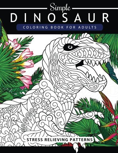 Simple Dinosaur Coloring book for Adults and Kids: Coloring Book For Grown-Ups A Dinosaur Coloring Pages