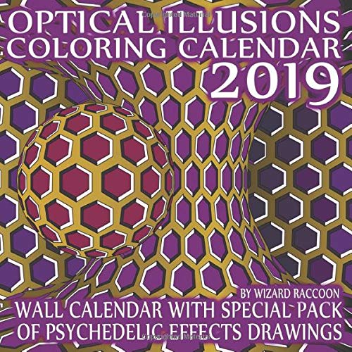 Optical Illusions Coloring Calendar 2019: Wall Calendar With Special Pack of Psychedelic Effects Drawings (Coloring Art Wall Calendars Series)
