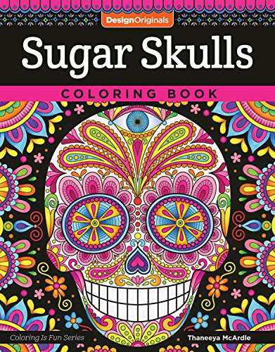 Sugar Skulls Coloring Book (Coloring is Fun) (Design Originals) 32 Fun & Quirky Art Activities Inspired by the Day of the Dead. from Thaneeya Mc