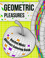 Geometric Pleasures - Abstract Coloring Book: Mind Clearing Patterns Of Objects And Wire Frame Shapes
