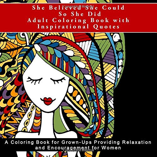 She Believed She Could So She Did Adult Coloring Book with Inspirational Quotes: A Coloring Book for Grown-Ups Providing Relaxation and Encouragemen