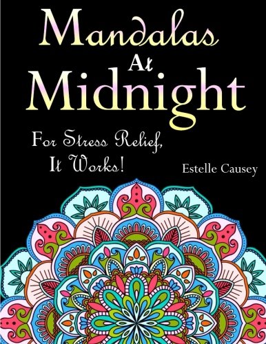 Mandalas at Midnight: For Stress Relief. It Works!: A Black Background Adult Coloring Book with Beautiful Flower Mandalas. Doodles. Paisley Patterns