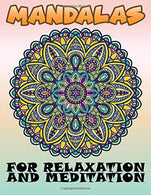 Mandalas for Relaxation and Meditation: 100 Unique Mandala Designs and Stress Relieving Patterns for Adult Relaxation. Meditation. and Happiness. ..