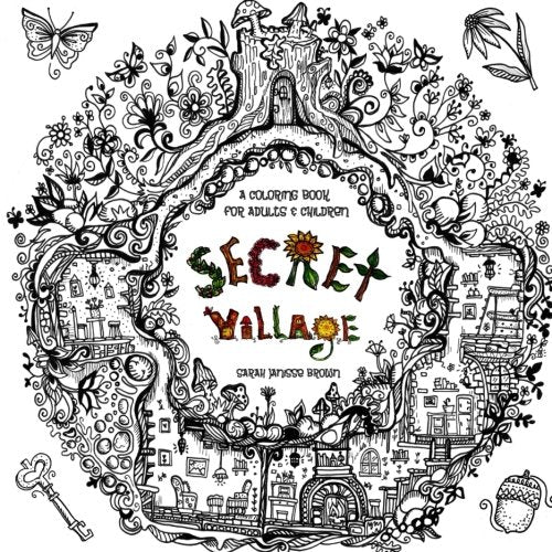 Secret Village - A Coloring Book Adventure: Beyond the Garden Gate. Beneath the Forest Floor. Among the Hollow Trees - A Mystery Endures! (Purse Siz