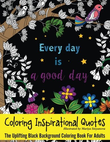 Coloring Inspirational Quotes: The Uplifting Black Background Coloring Book For Adults (Beautiful Adult Coloring Books) (Volume 63)
