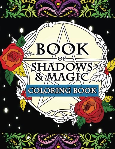Book of Shadows & Magic Coloring Book: An Enchanted Witch's Fantasy Coloring Activity Book with Intricate Mandala Designs. Crystals. Spells. Myt