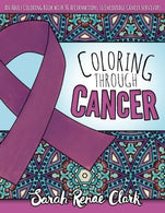 Coloring Through Cancer: An Adult Coloring Book with 30 Positive Affirmations to Encourage Cancer Survivors (Volume 1)