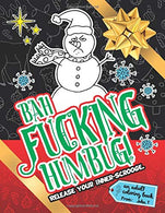 Bah Fucking Humbug! Release Your Inner-Scrooge.: An adult coloring book to help you release your holiday spirit! The perfect gift or present for you
