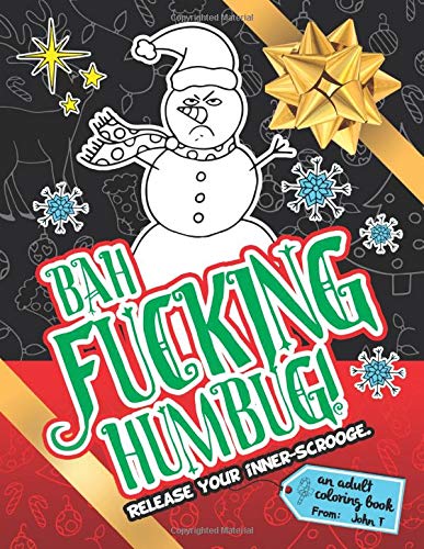 Bah Fucking Humbug! Release Your Inner-Scrooge.: An adult coloring book to help you release your holiday spirit! The perfect gift or present for you
