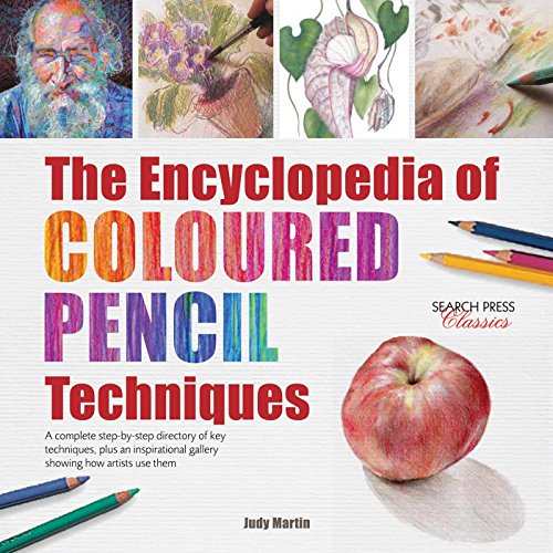 Encyclopedia of Coloured Pencil Techniques. The: A complete step-by-step directory of key techniques. plus an inspirational gallery showing how arti