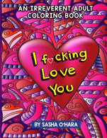 I f*cking Love You: An Irreverent Adult Coloring Book (Irreverent Book Series) (Volume 9)
