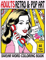 Swear Word Coloring Book Adults Retro & Pop Art Edition : A Very Sweary Coloring Book: 44 Stress Relieving Curse Word Pictures To Calm You The F