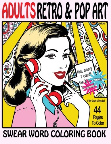 Swear Word Coloring Book Adults Retro & Pop Art Edition : A Very Sweary Coloring Book: 44 Stress Relieving Curse Word Pictures To Calm You The F