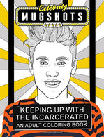Celebrity Mugshots: Keeping Up With The Incarcerated. An Adult Coloring Book