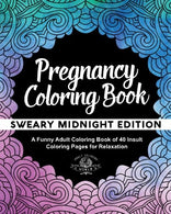 Pregnancy Coloring Book: Sweary Black Night Edition: A Funny Adult Coloring Book of 40 Insult Coloring Pages for Relaxation (Coloring Book Gift Idea