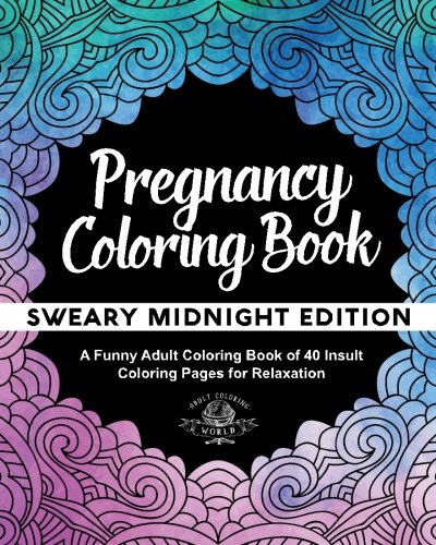 Pregnancy Coloring Book: Sweary Black Night Edition: A Funny Adult Coloring Book of 40 Insult Coloring Pages for Relaxation (Coloring Book Gift Idea