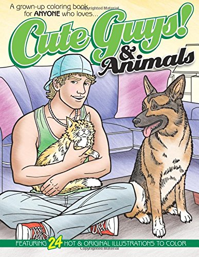 Cute Guys! & Animals Coloring Book: A grown-up coloring book for ANYONE who loves cute guys & animals!