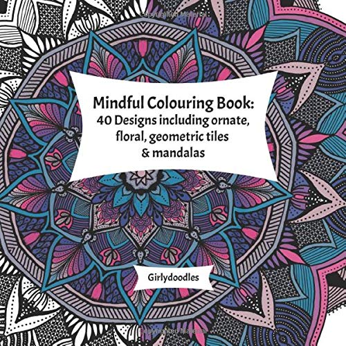 Mindful Colouring Book: 40 Designs including ornate. floral. geometric tiles  & mandalas