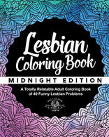 Lesbian Coloring Book: A Totally Relatable Adult Coloring Book of 40 Funny Lesbian Problems (Coloring Book Gift Ideas) (Volume 10)
