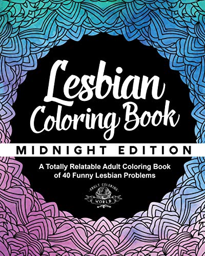 Lesbian Coloring Book: A Totally Relatable Adult Coloring Book of 40 Funny Lesbian Problems (Coloring Book Gift Ideas) (Volume 10)