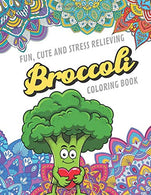 Fun Cute And Stress Relieving Broccoli Coloring Book: Find Relaxation And Mindfulness with Stress Relieving Color Pages Made of Beautiful Black and