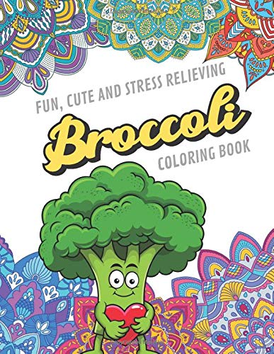 Fun Cute And Stress Relieving Broccoli Coloring Book: Find Relaxation And Mindfulness with Stress Relieving Color Pages Made of Beautiful Black and