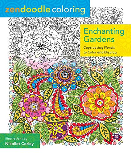Zendoodle Coloring: Enchanting Gardens: Captivating Florals to Color and Display