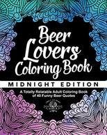 Beer Lover's Coloring Book: A Totally Relatable Adult Coloring Book of 40 Funny Beer Quotes (Coloring Book Gift Ideas) (Volume 9)