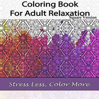 Coloring Book for Adult Relaxation Square Version: Stress Less. Color More (Adult Coloring Patterns) (Volume 19)