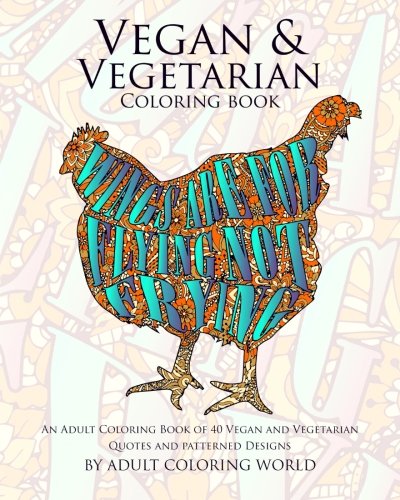 Vegan & Vegetarian Coloring Book: An Adult Coloring Book of 40 Vegan and Vegetarian Quotes and Patterned Designs (Coloring Book Funny Gift Ideas