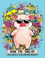 How Pig Swear: An Adult coloring Book Swear words with funny pig Stress Relieving Unique Design