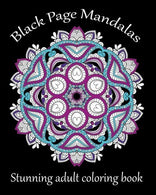 Black Page Mandalas: Stunning adult coloring book printed on black paper (Adult Coloring Patterns) (Volume 42)