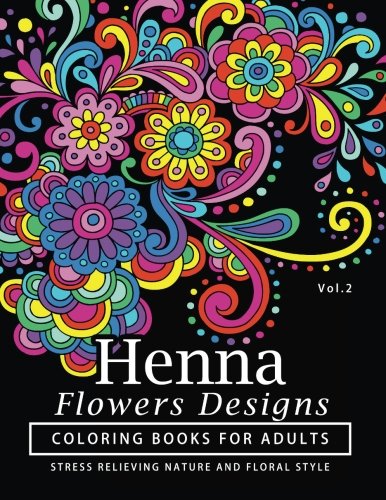 Henna Flowers Designs Coloring Books for Adults: An Adult Coloring Book Featuring Mandalas and Henna Inspired Flowers. Animals. Yoga Poses. and Pais