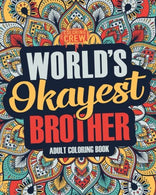 Worlds Okayest Brother: A Snarky. Irreverent & Funny Brother Coloring Book for Adults (Funny Gifts for Brother) (Volume 1)