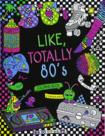Like. Totally 80's Adult Coloring Book: 1980s Adult Coloring Book