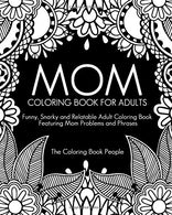 Mom Coloring Book for Adults: Funny. Relatable and Snarky Adult Coloring Book featuring Mom Problems and Phrases