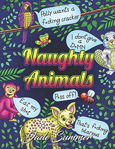 Naughty Animals: A Swear Word Coloring Book with Adorable Animals Saying Horrible Things Funny Gifts for Relaxation