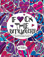 F*ck the Patriarchy: A totally inappropriate self-affirming adult coloring book (Totally Inappropriate Series)