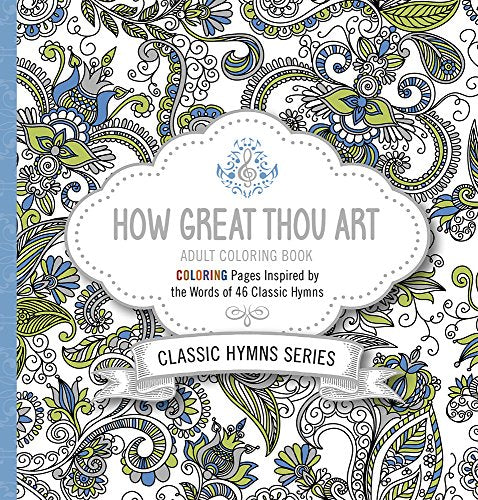 How Great Thou Art Adult Coloring Book: Coloring Pages Inspired by the Words of Forty-Six Classic Hymns