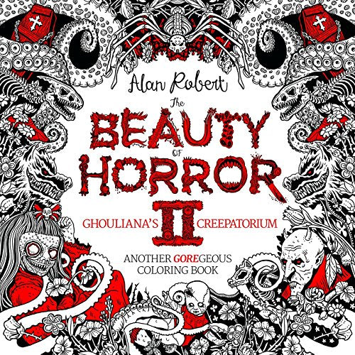 The Beauty of Horror 2: Ghouliana's Creepatorium: Another GOREgeous Coloring Book